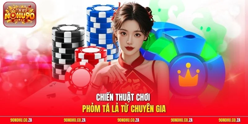 Chiến thuật chơi Phỏm Tá Lả từ chuyên gia